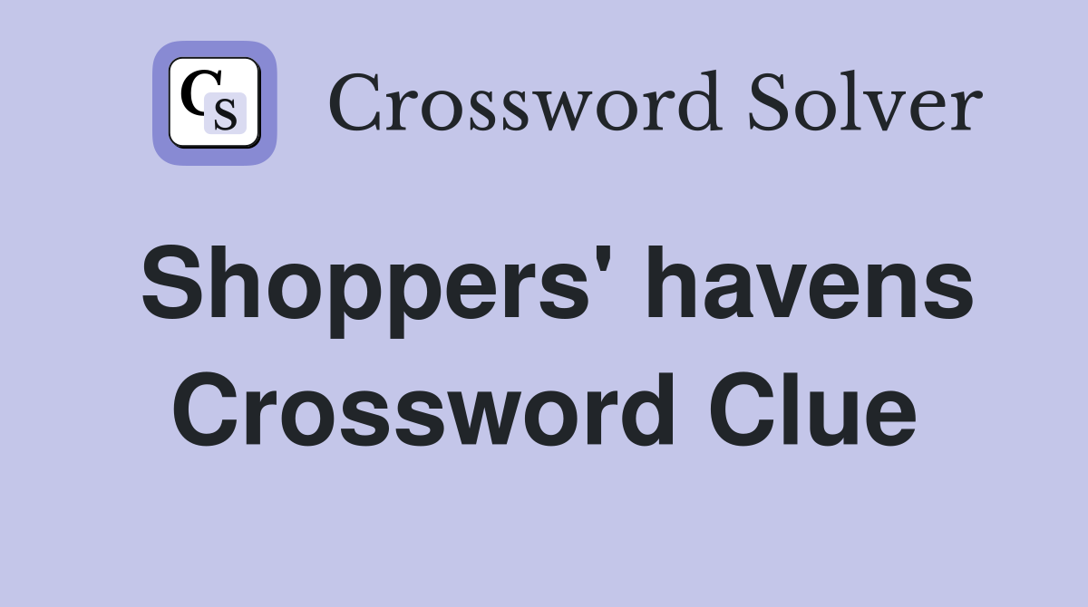Shoppers' havens Crossword Clue