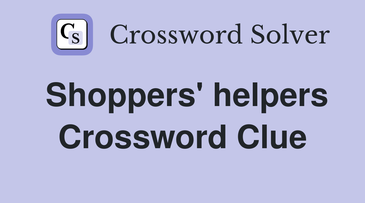 Shoppers' helpers Crossword Clue