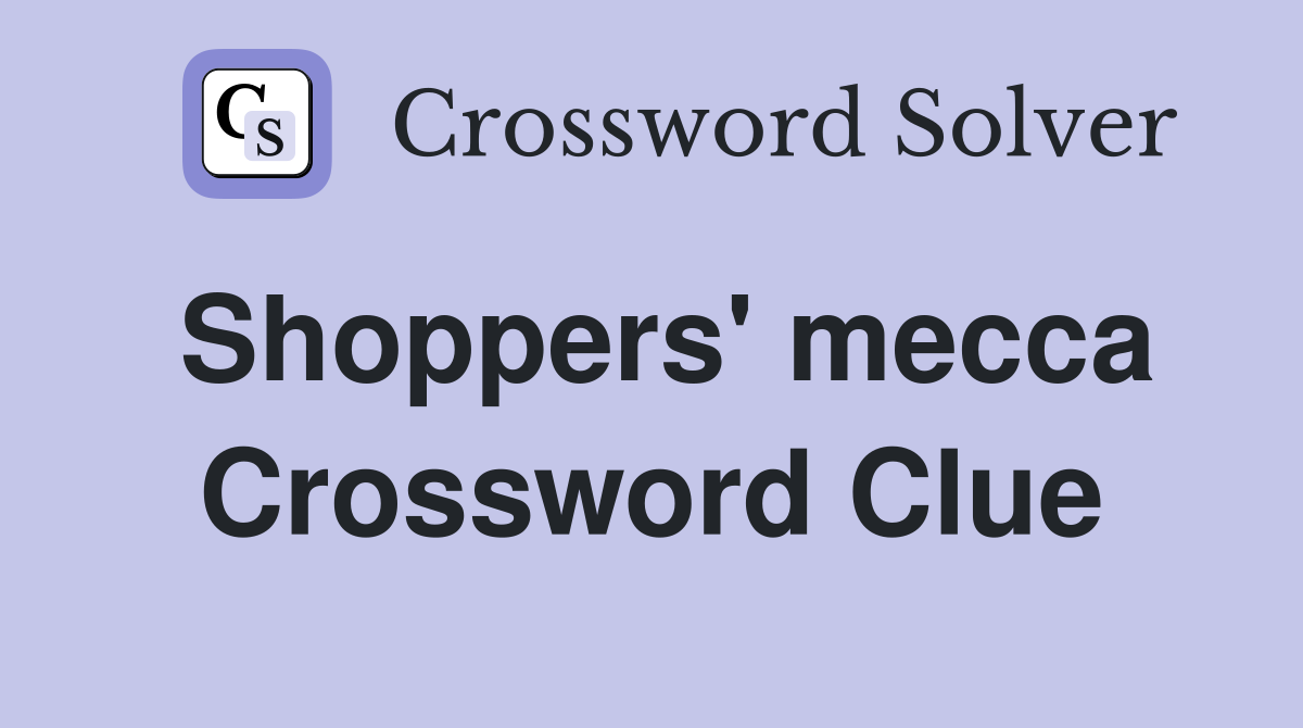 Shoppers' mecca Crossword Clue