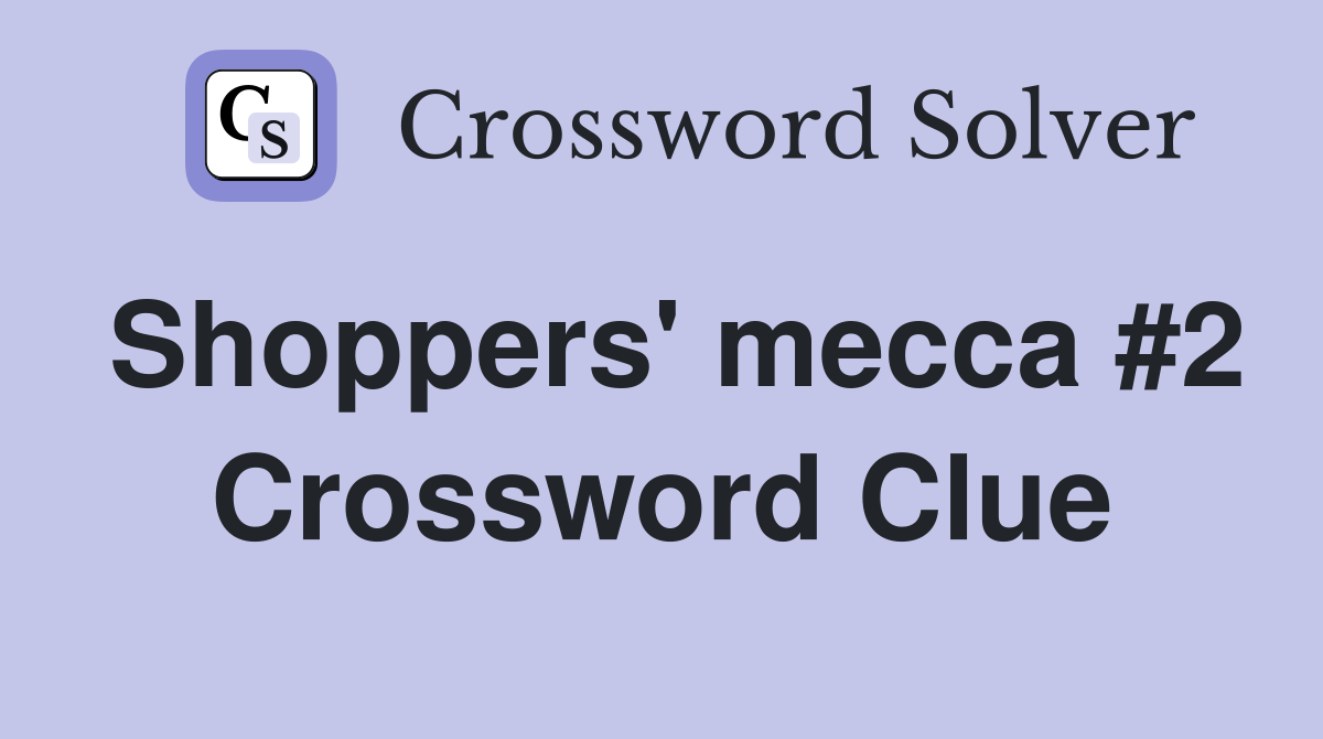 Shoppers' mecca #2 Crossword Clue