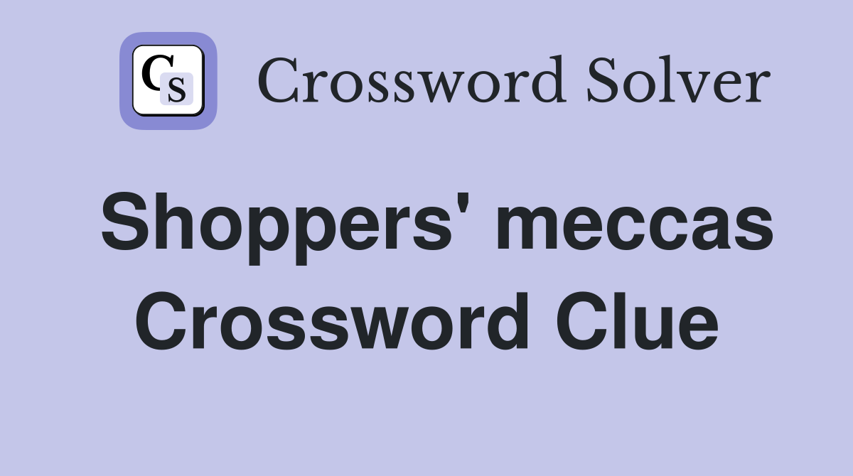 Shoppers' meccas Crossword Clue