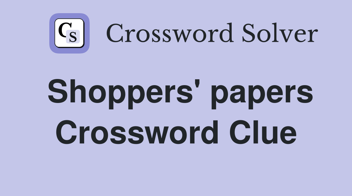 Shoppers' papers Crossword Clue