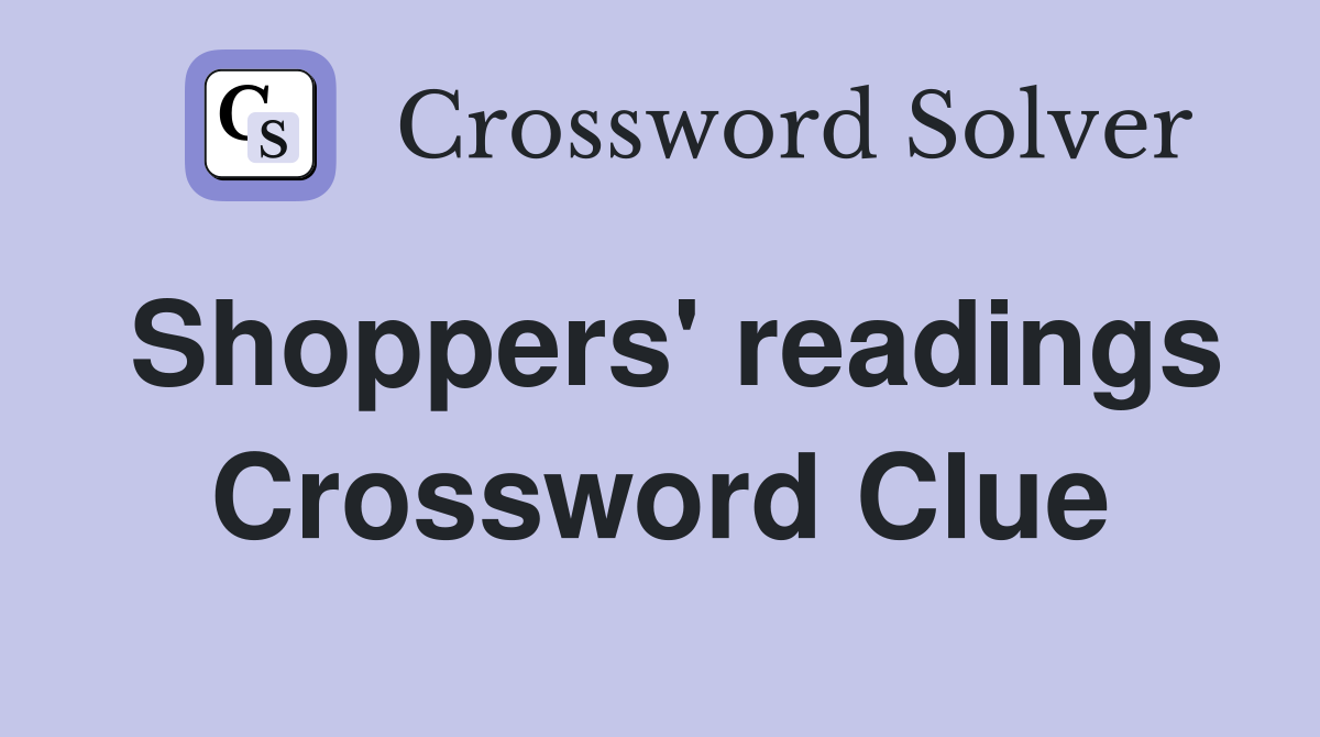 Shoppers' readings Crossword Clue