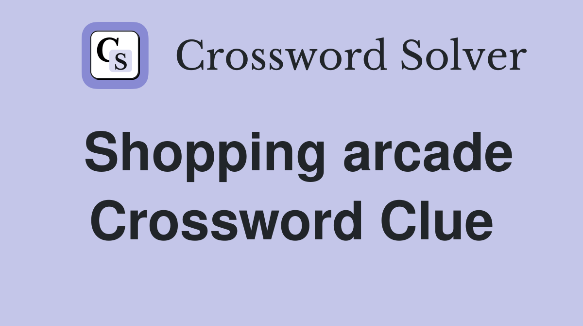 Shopping arcade Crossword Clue