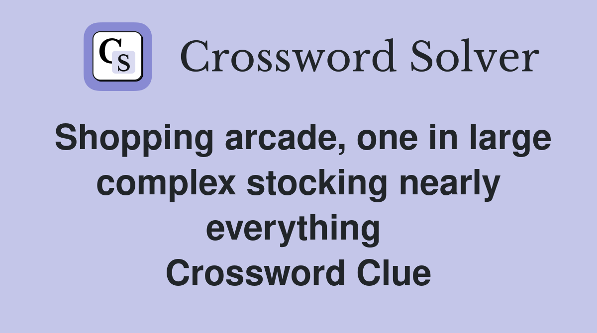 Shopping arcade, one in large complex stocking nearly everything  Crossword Clue