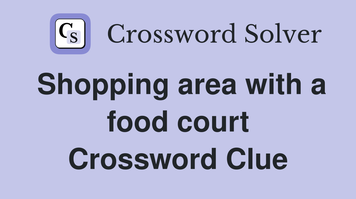 Shopping area with a food court Crossword Clue