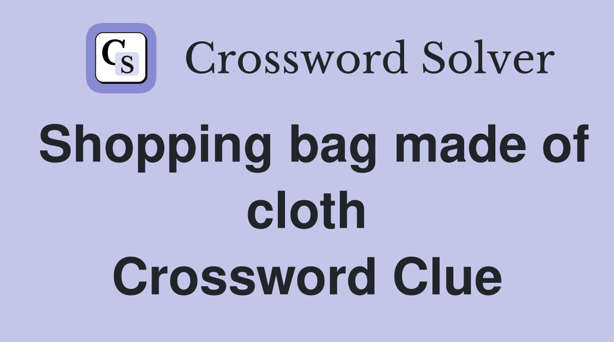 Shopping bag made of cloth Crossword Clue