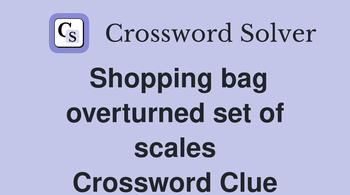 Shopping bag overturned set of scales Crossword Clue