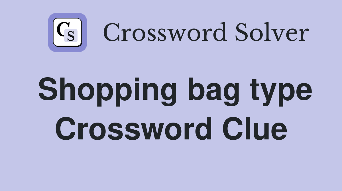 Shopping bag type Crossword Clue