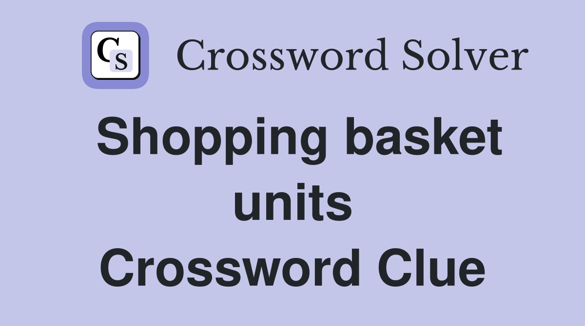 Shopping basket units Crossword Clue