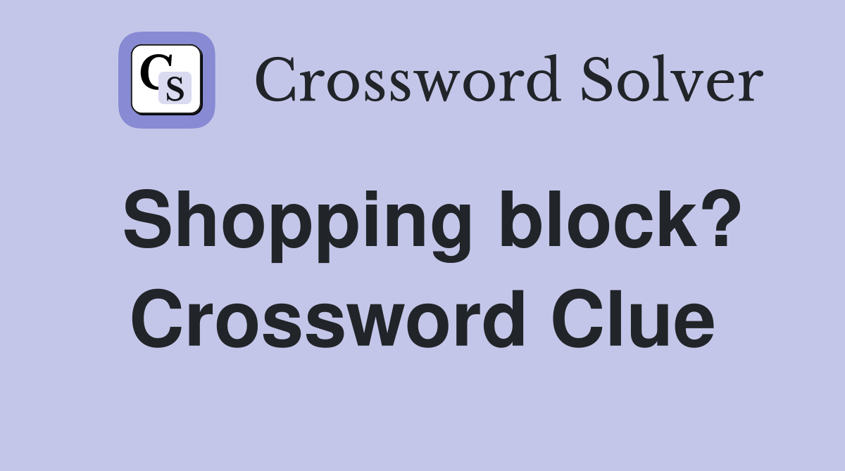 Shopping block? Crossword Clue