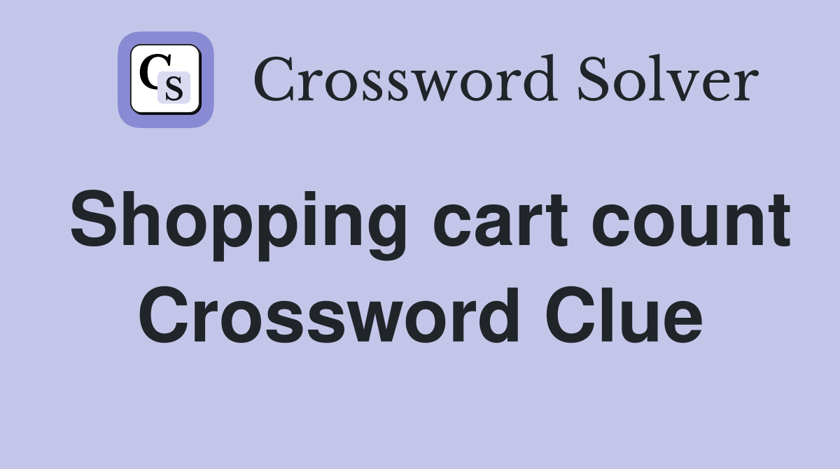 Shopping cart count Crossword Clue