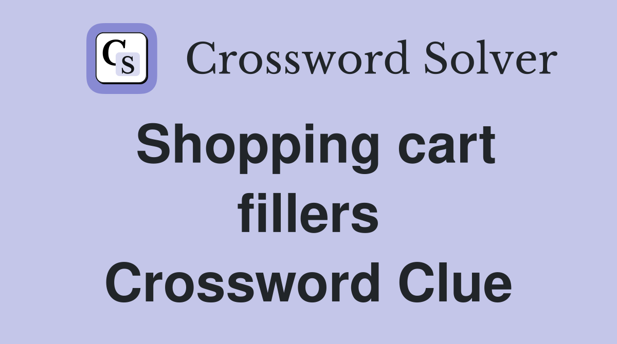 Shopping cart fillers Crossword Clue