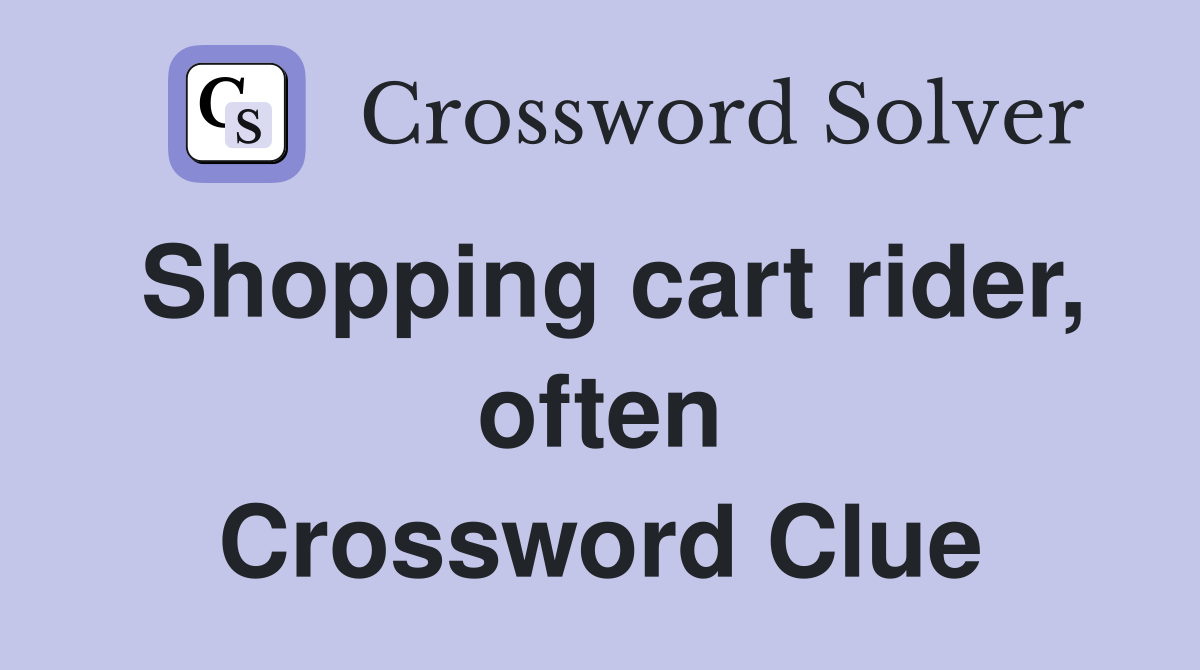 Shopping cart rider, often Crossword Clue