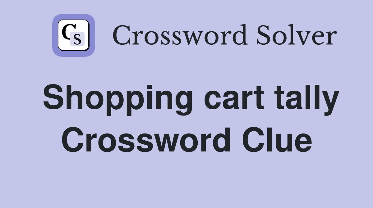 Shopping cart tally Crossword Clue
