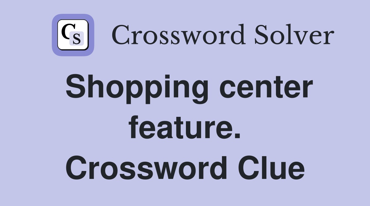 Shopping center feature. Crossword Clue