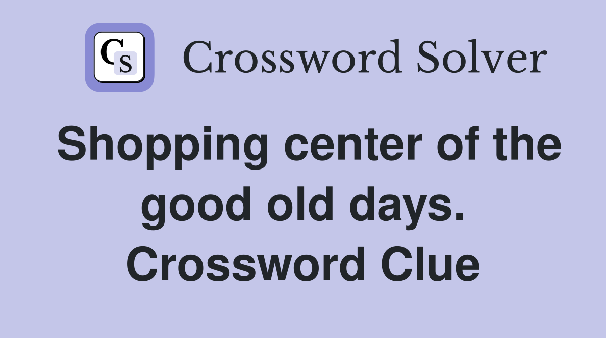 Shopping center of the good old days. Crossword Clue