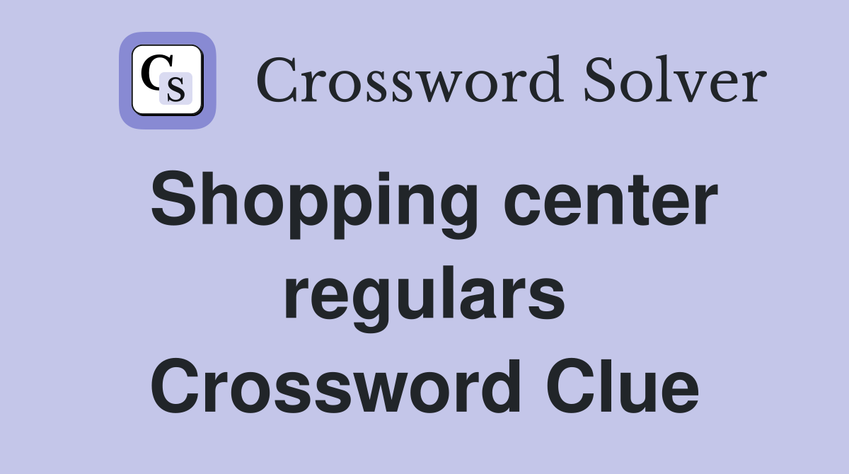Shopping center regulars Crossword Clue
