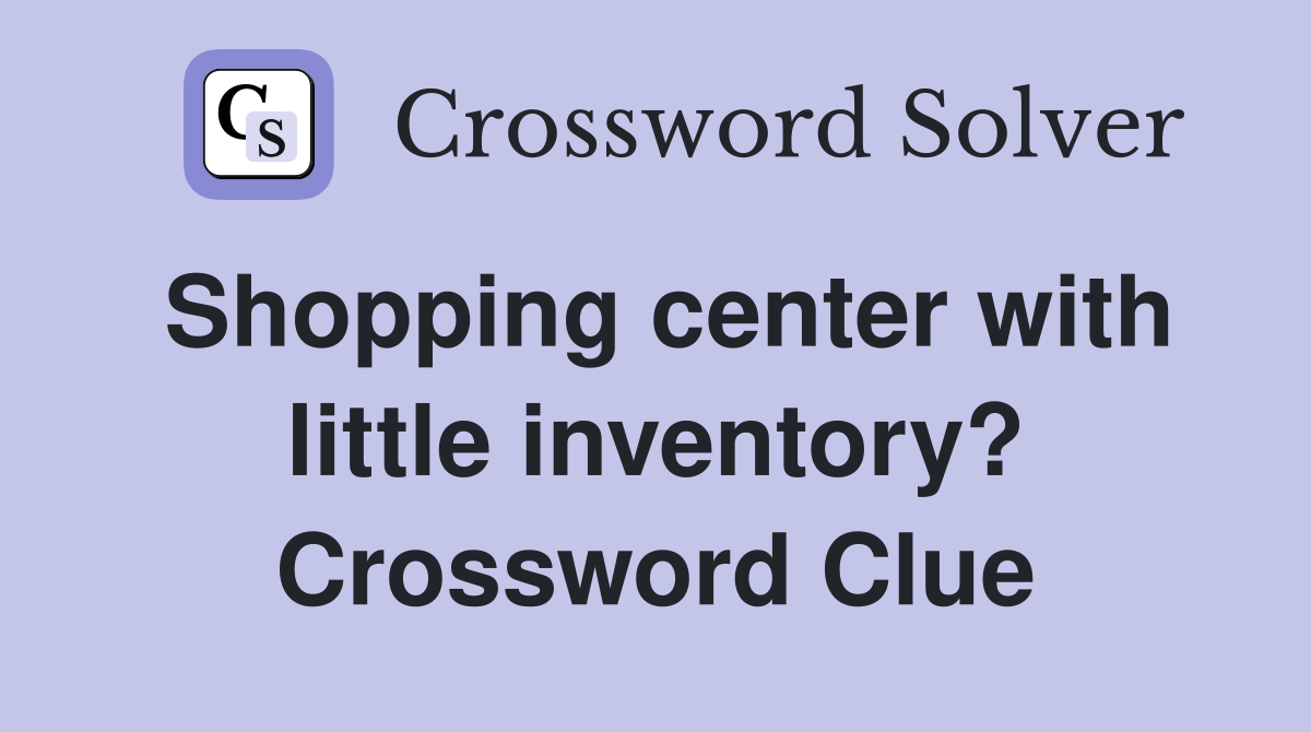 Shopping center with little inventory? Crossword Clue