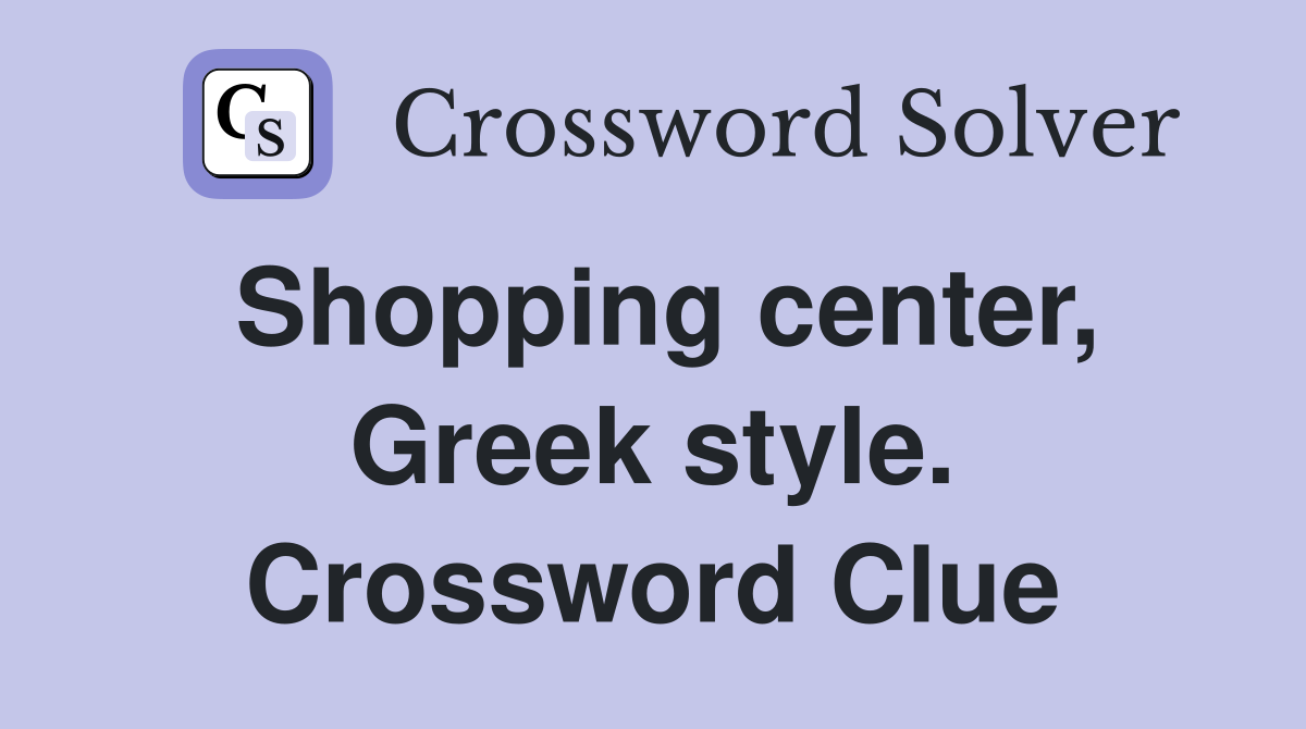 Shopping center, Greek style. Crossword Clue