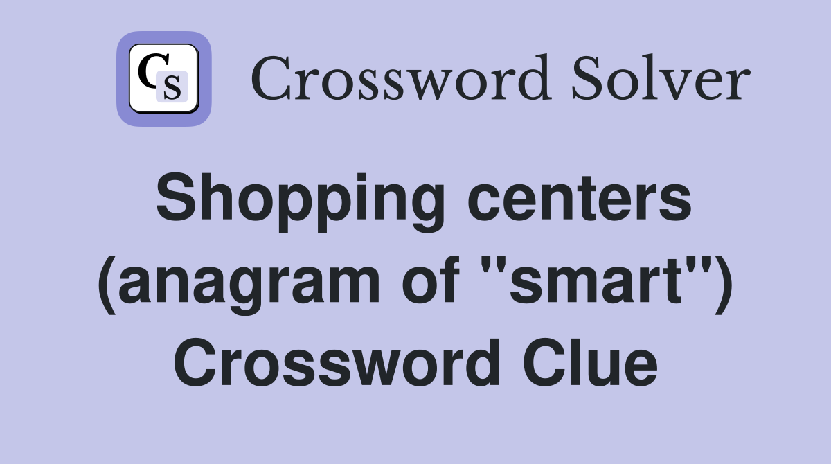 Shopping centers (anagram of "smart") Crossword Clue
