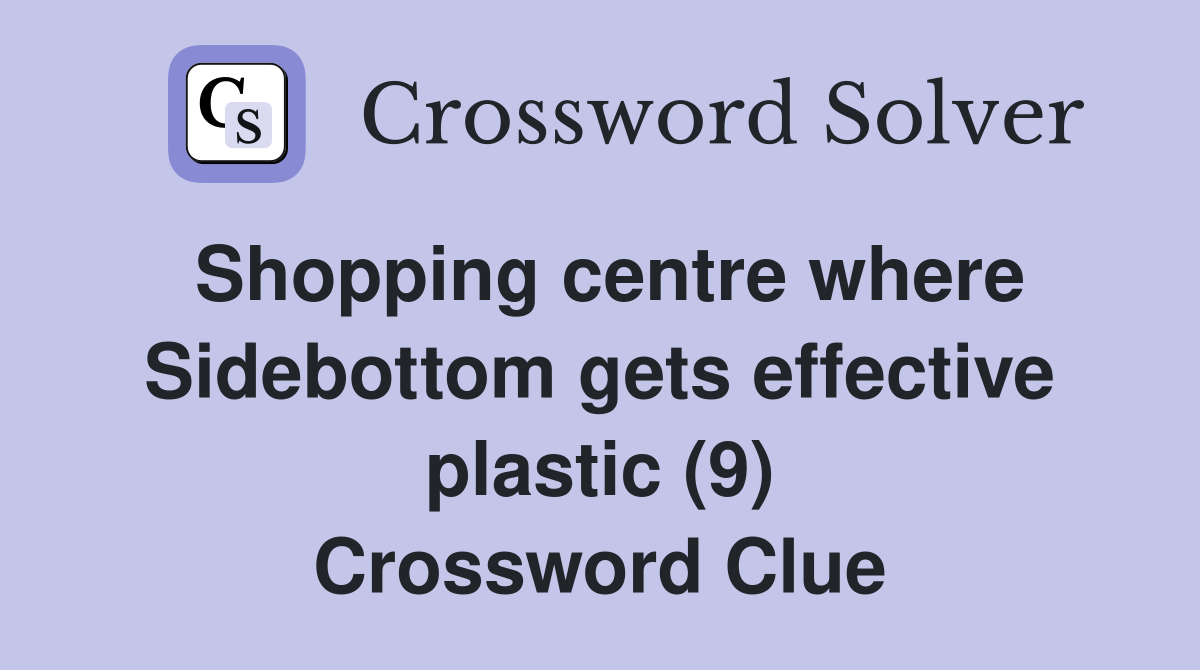 Shopping centre where Sidebottom gets effective plastic (9) Crossword Clue