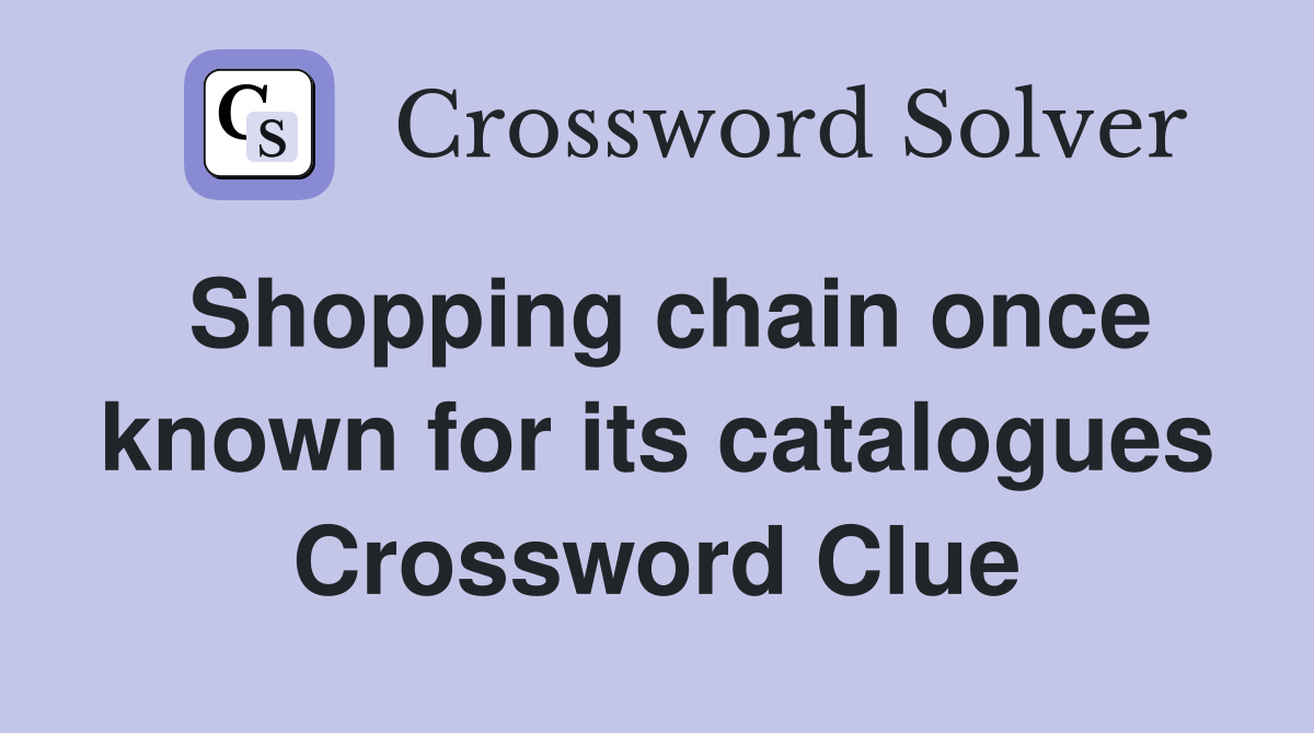Shopping chain once known for its catalogues Crossword Clue