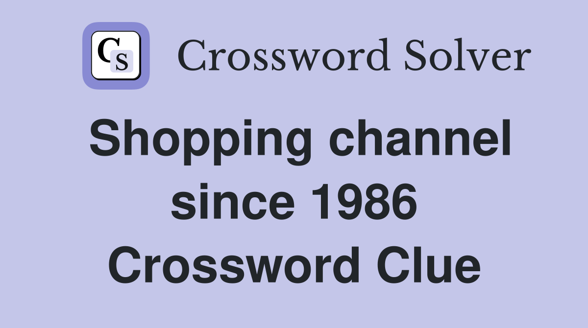 Shopping channel since 1986 Crossword Clue