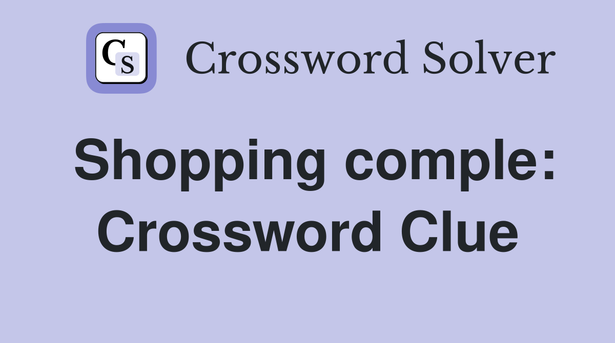 Shopping comple: Crossword Clue