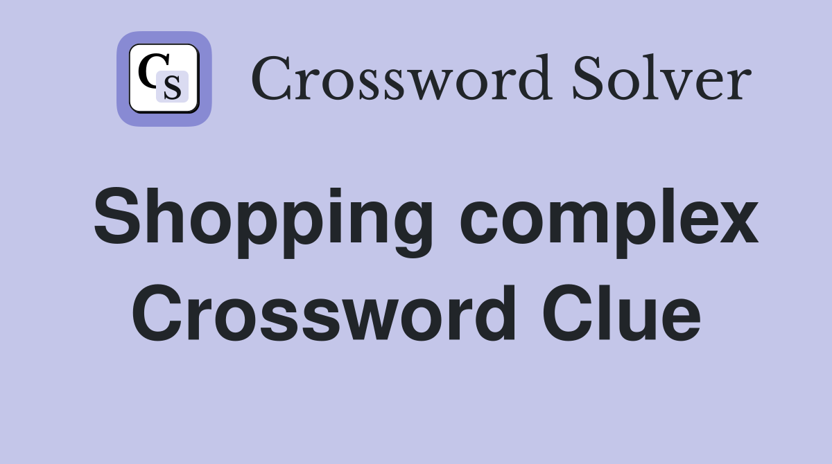 Shopping complex Crossword Clue