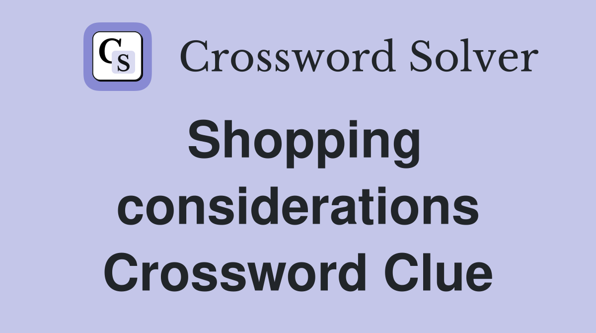Shopping considerations Crossword Clue
