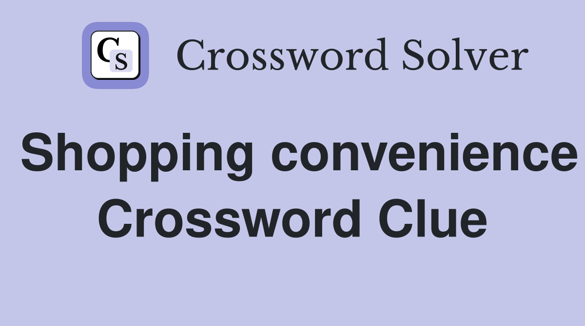 Shopping convenience Crossword Clue