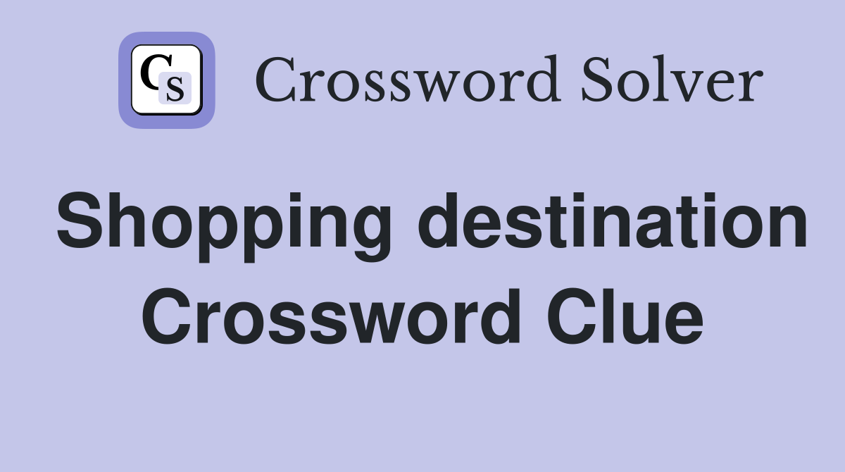 Shopping destination Crossword Clue