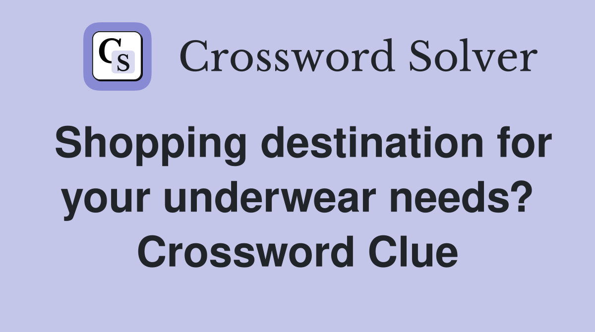 Shopping destination for your underwear needs? Crossword Clue