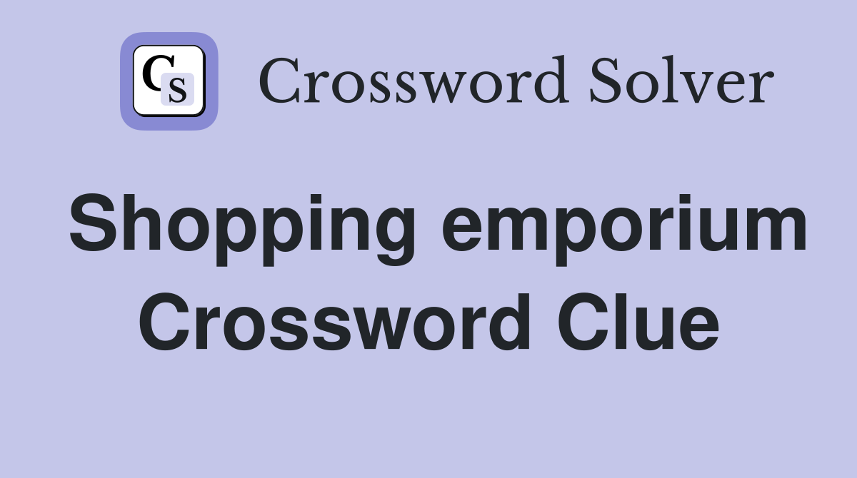 Shopping emporium Crossword Clue