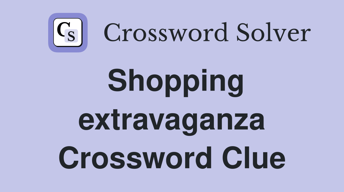 Shopping extravaganza Crossword Clue