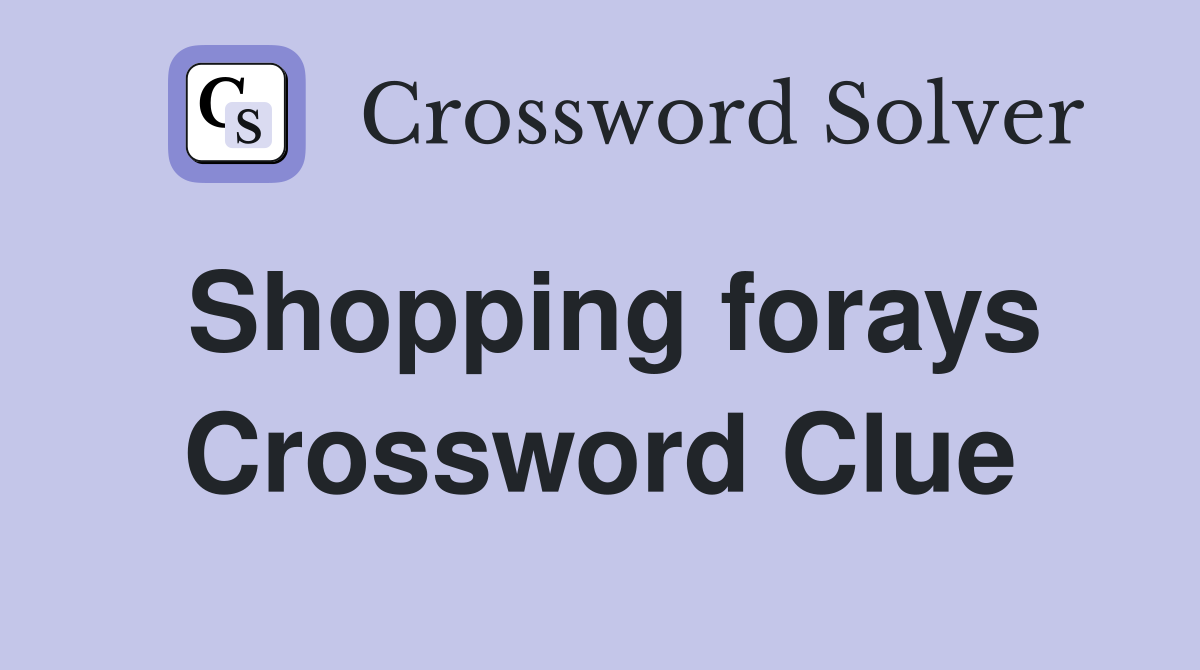 Shopping forays Crossword Clue