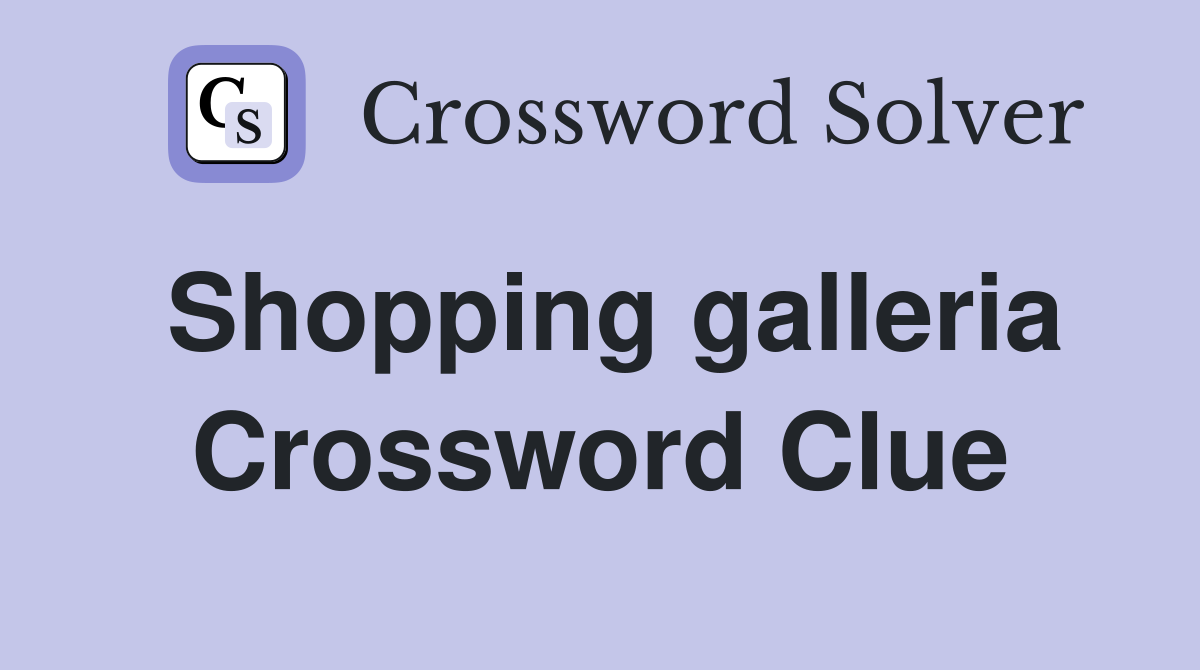Shopping galleria Crossword Clue
