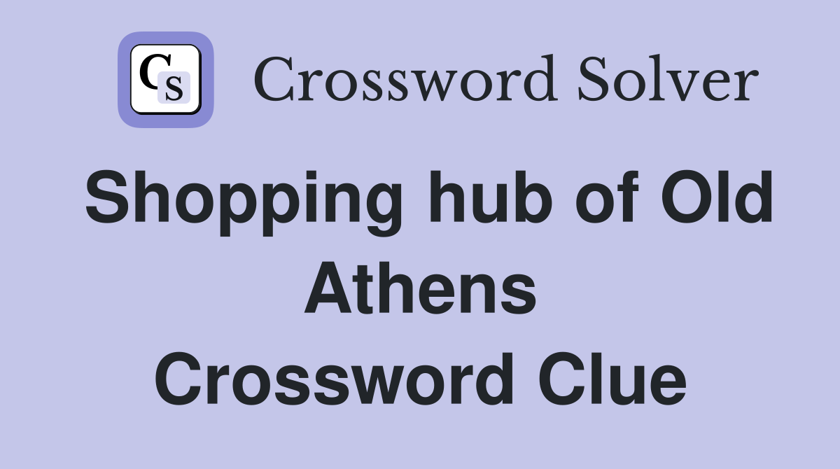 Shopping hub of Old Athens Crossword Clue