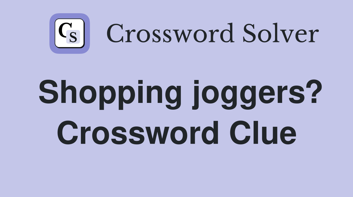 Shopping joggers? Crossword Clue