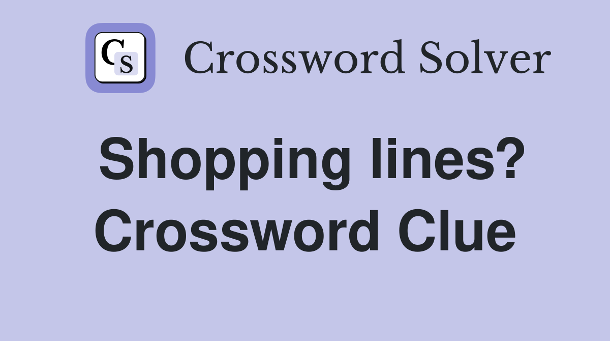 Shopping lines? Crossword Clue