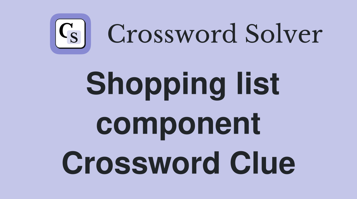Shopping list component Crossword Clue