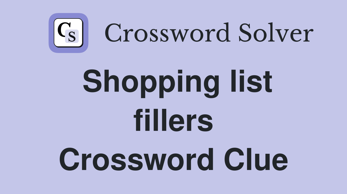Shopping list fillers Crossword Clue