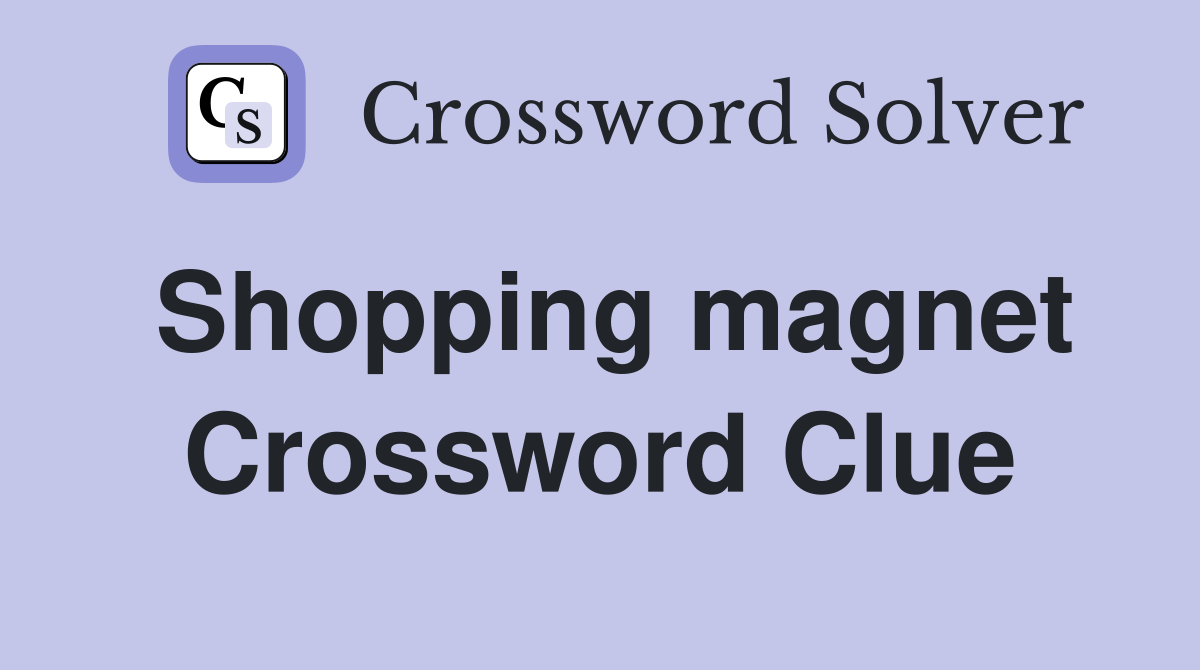Shopping magnet Crossword Clue
