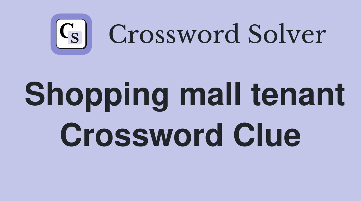 Shopping mall tenant Crossword Clue