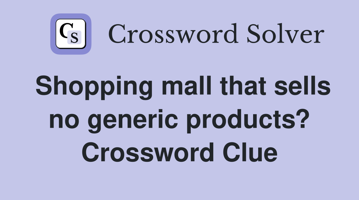 Shopping mall that sells no generic products? Crossword Clue