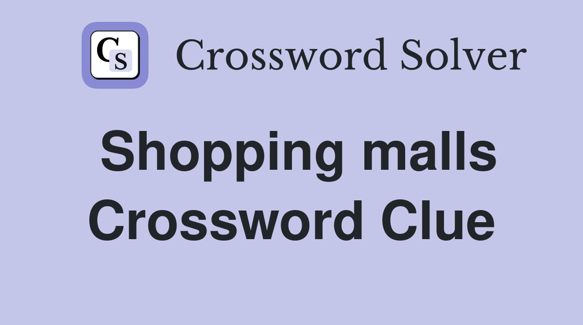 Shopping malls Crossword Clue