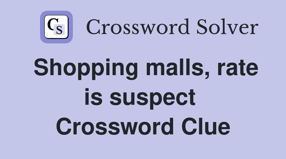 Shopping malls, rate is suspect  Crossword Clue