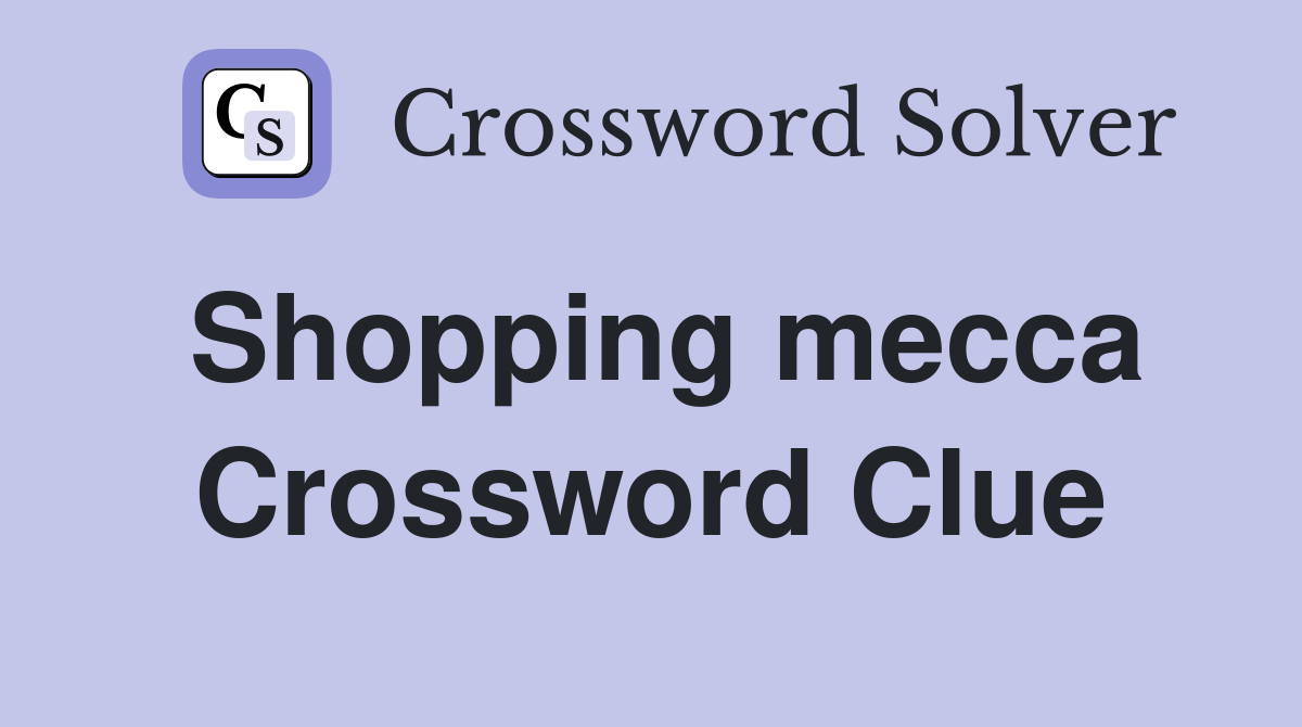 Shopping mecca Crossword Clue