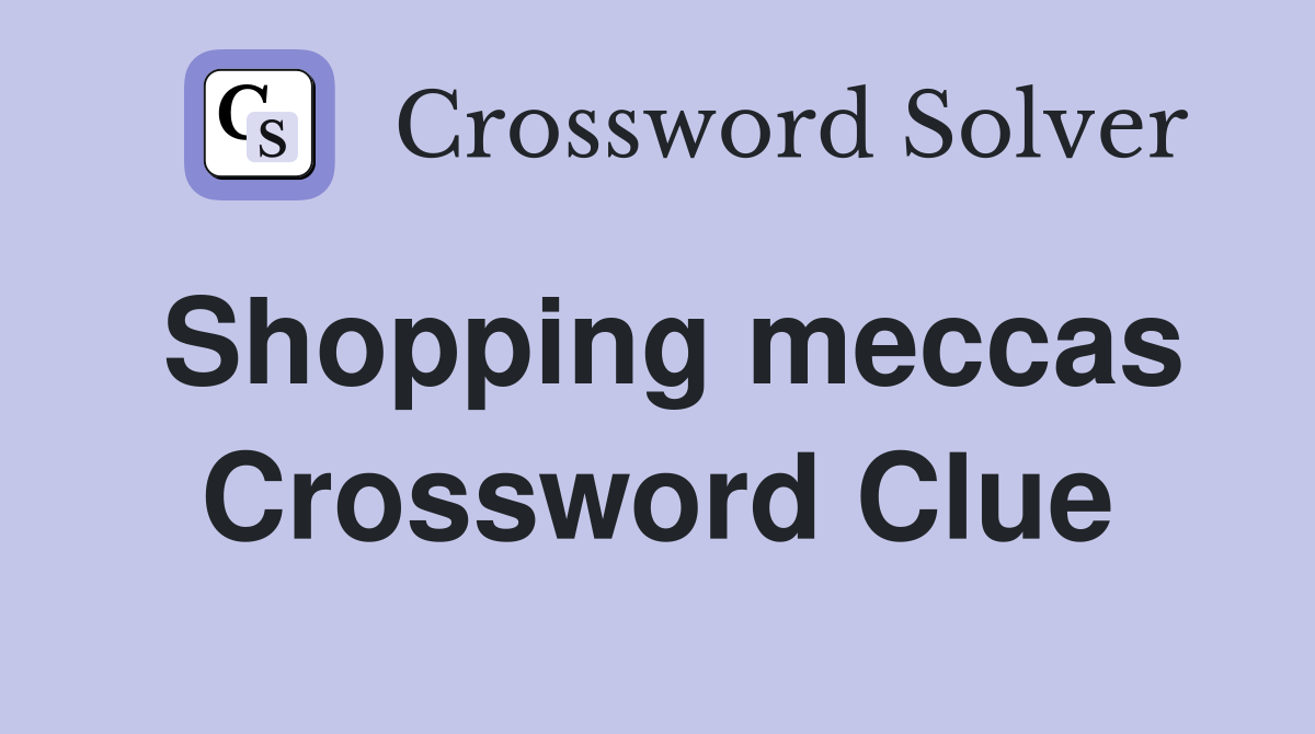 Shopping meccas Crossword Clue